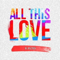 K.Ross - All This Love