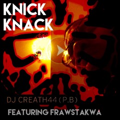 Knick Knack by DJ Creath44 featuring Frawstakwa @frawstakwa
