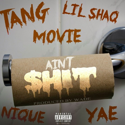 Tang x Nique x Yae x Movie x Shaq - Aint Shit