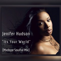 Jennifer Hudson - It's Your World (Mxdope Soulful Mix)