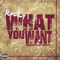 Rocky- What You Want - Produced By Ear Hustlas