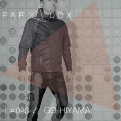 PARADOX PODCAST #023 -- GO HIYAMA
