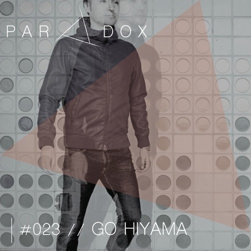 PARADOX PODCAST #023 -- GO HIYAMA
