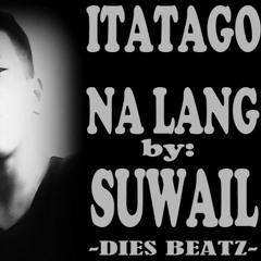 ITATAGO NA LANG - SUWAIL pinoy rap 2016
