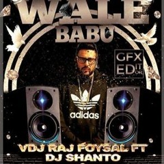 DJ Wale Babu (2015 Rmx) - VDj Raj Foysal Ft DJ Shanto And DJ Shojib Ytazee