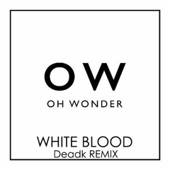 Oh Wonder - White Blood [Deadk Remix preview]