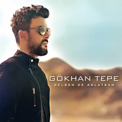 Gökhan Tepe Gelsende Anlatsam (Anıl - S Project Versiyon)