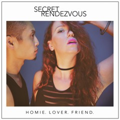 Secret Rendezvous - Homie. Lover. Friend