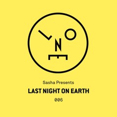 Sasha Presents Last Night On Earth - 006 (October 2015)