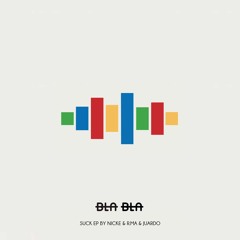 Nicke & R.MA & Juardo - Suck [Bla Bla 065]