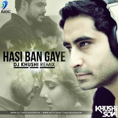 HASI BAN GAYE - DJ KHUSHI REMIX