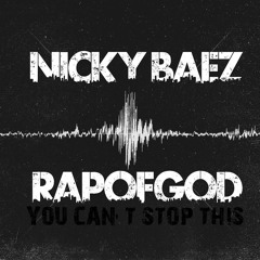 RapofGod - You Can't Stop This ft. Nicky Baez [UP NEXT]