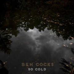 Ben Cocks - So Cold (original version)