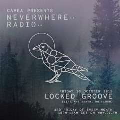 Camea Presents Neverwhere Radio 007: Locked Groove exclusive mix + Camea live DJ set in Amsterdam