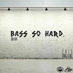 MRG X IKZ - BASS SO HARD #MIXTAPE #2015 (FREE DOWNLOAD)