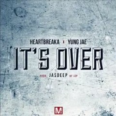 Heartbreaka x Yung Jae - It's Over