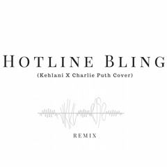 Kehlani X Charlie Puth - Hotline Bling (Nikki Rose Remix)