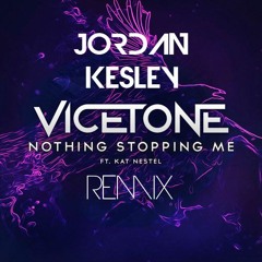 Vicetone Feat. Kat Nestel - Nothing Stopping Me (Jordan Kesley Remix)