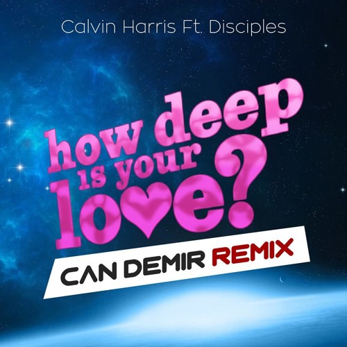 Calvin Harris feat. Disciples - How Deep Is Your Love (Can Demir Remix)
