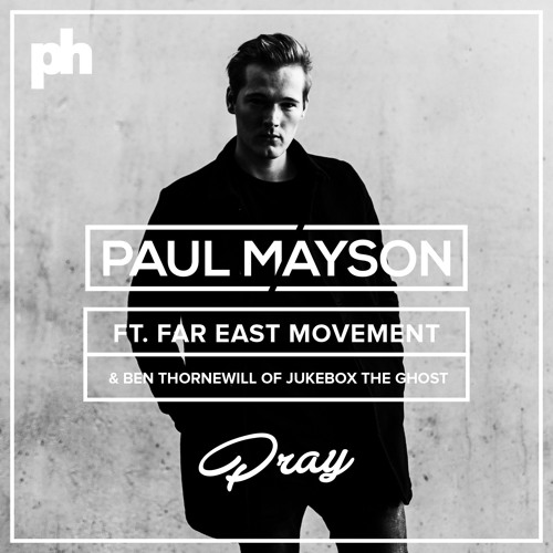 Stream Paul Mayson Pray Ft. Far East Movement & Ben Thornewill (of