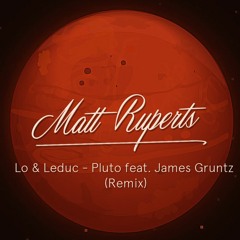 Lo & Leduc - Pluto (feat. James Gruntz) - Pluto (Matt Ruperts Remix)