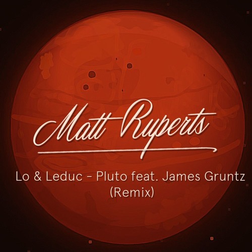 Lo & Leduc - Pluto (feat. James Gruntz) - Pluto (Matt Ruperts Remix)