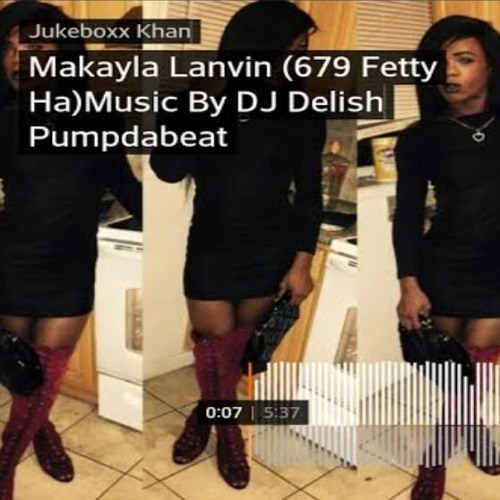 Makayla Lanvin (679 Fetty Ha) Jukeboxx Khan