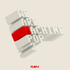 We Are Machine Pop 2 [TEASER] // Plonk 024