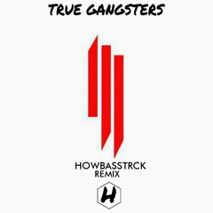 Skrillex - True Gangsters (Howbasstrck Remix)