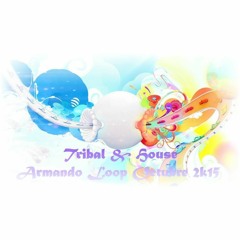 Tribal & House (Armando Loop Octubre 2k15)