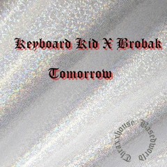 Keyboard Kid x Brobak- Tomorrow