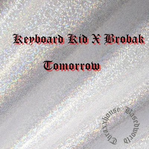 Keyboard Kid x Brobak- Tomorrow