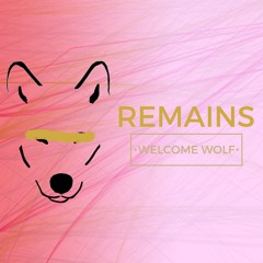 WELCOME WOLF - Remains