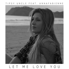 Tipsy Uncle - Let Me Love You (Feat. AnnaFabienne)