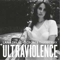 Lana Del Rey - Ultraviolence - (Chi Thanh & Andre Crom Remix)