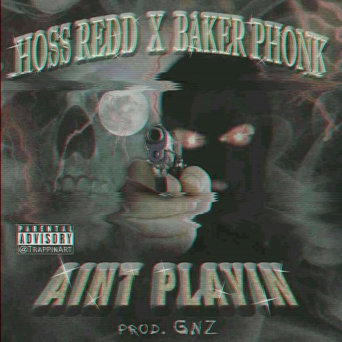 HOSS REDD X BAKER - AINT PLAYIN (Prod. By gnz)