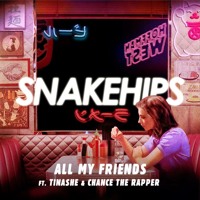 SNAKEHIPS - All My Friends (Ft. Tinashe & Chance The Rapper)