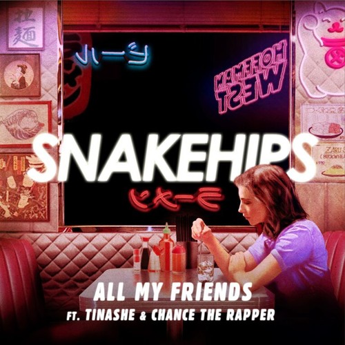 SNAKEHIPS - All My Friends (Ft. Tinashe & Chance The Rapper) :: Indie  Shuffle