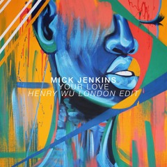 Mick Jenkins - Your Love (Henry Wu London Edit)