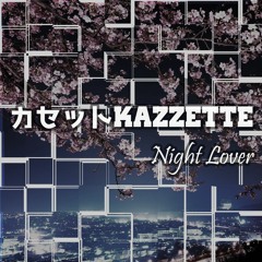 Night Lover - カセット ｋ ａ ｚ ｚ ｅ ｔ ｔ ｅ [NIGHT LOVER EP OUT NOW!]