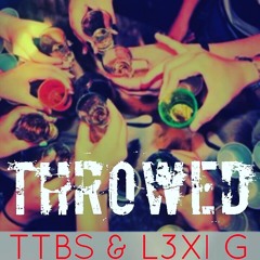Throwed - L3XI G & TTBS