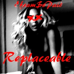 Replaceable (Prod. By EframSoPaid)