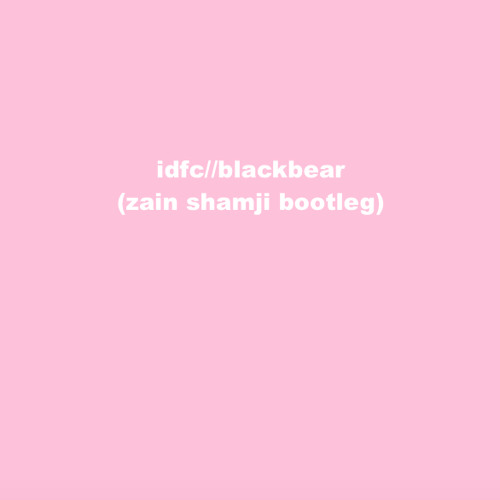 blackbear//idfc (zain shamji bootleg)