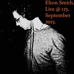 Elton Smith Presents Live @ 125 September 2015.  Gettin' Deep.
