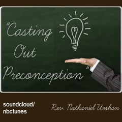 Rev Nathaniel Urshan - Casting Out Preconception
