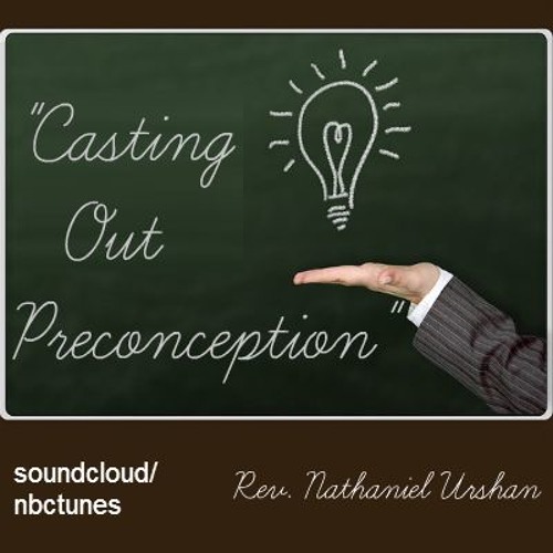 Rev Nathaniel Urshan - Casting Out Preconception