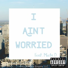 I AINT WORRIED Ft. Mista D