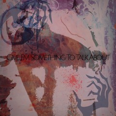 Give Em Something To Talk About