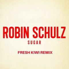 Sugar (Fresh Kiwi Remix)*Free D/L