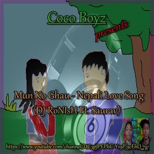 Mun Ko Ghau - Nepali Love Song - Coco Boyz (DJ RoNIsH Ft Saurav)